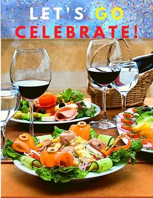 Faisons la fête ! Un livre de recettes délicieuses pour les moments spéciaux - Let's go celebrate!: A Cookbook of Delicious Recipes for Special Moments