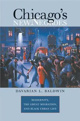 Les nouveaux nègres de Chicago : La modernité, la grande migration et la vie urbaine des Noirs - Chicago's New Negroes: Modernity, the Great Migration, and Black Urban Life