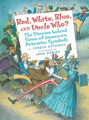 Le rouge, le blanc, le bleu et l'oncle qui ? L'histoire de certains symboles patriotiques américains - Red, White, Blue, and Uncle Who?: The Stories Behind Some of America's Patriotic Symbols