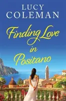 Trouver l'amour à Positano - Le NOUVEAU roman romantique et évasif de l'auteur Lucy Coleman - Finding Love in Positano - The BRAND NEW escapist, romantic read from author Lucy Coleman