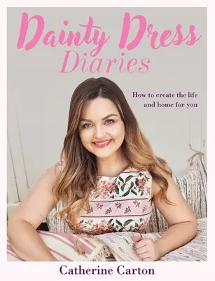 Dainty Dress Diaries : 50 magnifiques projets d'artisanat pour réveiller votre créativité - Dainty Dress Diaries: 50 Beautiful Home-Crafting Projects to Awaken Your Creativity