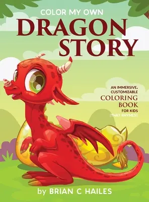 Colorier ma propre histoire de dragon : Un livre de coloriage immersif et personnalisable pour les enfants (Ça rime !) - Color My Own Dragon Story: An Immersive, Customizable Coloring Book for Kids (That Rhymes!)