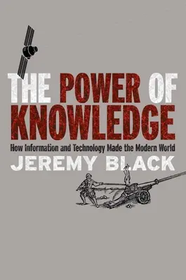 Le pouvoir de la connaissance : Comment l'information et la technologie ont créé le monde moderne - The Power of Knowledge: How Information and Technology Made the Modern World