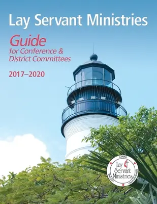 Guide des ministères des serviteurs laïcs pour les comités de conférence et de district : 2017 - 2020 - Lay Servant Ministries Guide for Conference & District Committees: 2017 - 2020