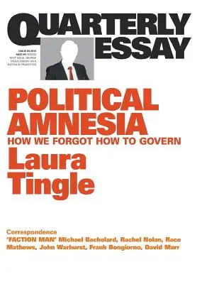 Essai trimestriel 60 : Amnésie politique : comment nous avons oublié comment gouverner - Quarterly Essay 60: Political Amnesia: How We Forgot How to Govern