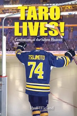 Taro Lives ! Confessions d'un canular des Sabres - Taro Lives!: Confessions of the Sabres Hoaxer