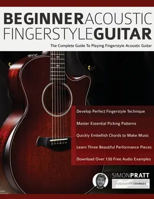 La guitare acoustique à doigts pour débutants : Le guide complet pour jouer de la guitare acoustique au doigt et à l'œil - Beginner Acoustic Fingerstyle Guitar: The Complete Guide to Playing Fingerstyle Acoustic Guitar