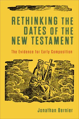 Repenser les dates du Nouveau Testament : Les preuves d'une composition précoce - Rethinking the Dates of the New Testament: The Evidence for Early Composition