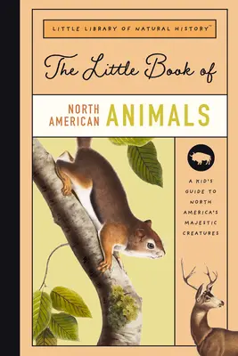 Le petit livre des mammifères d'Amérique du Nord : Un guide des mammifères d'Amérique du Nord, de l'ours au bison - The Little Book of North American Mammals: A Guide to North America's Mammals, from Bears to Bison