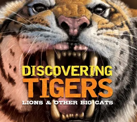 À la découverte des tigres, des lions et des autres chats : Le guide ultime des grands félins du monde - Discovering Tigers, Lions & Other Cats: The Ultimate Handbook to the Big Cats of the World