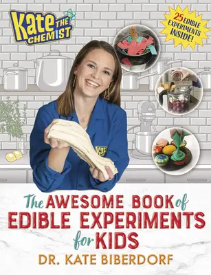 Kate la chimiste : Le grand livre des expériences comestibles pour les enfants - Kate the Chemist: The Awesome Book of Edible Experiments for Kids