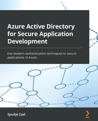 Azure Active Directory pour le développement d'applications sécurisées : Utiliser des techniques d'authentification modernes pour sécuriser les applications dans Azure - Azure Active Directory for Secure Application Development: Use modern authentication techniques to secure applications in Azure