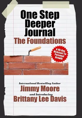 Journal One Step Deeper : Les fondements : Un coup de pouce de 40 jours pour la croissance personnelle - One Step Deeper Journal: The Foundations: A 40-Day Kickstart To Personal Growth