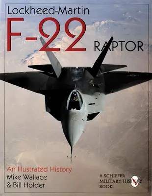 Lockheed-Martin F-22 Raptor: : Une histoire illustrée - Lockheed-Martin F-22 Raptor:: An Illustrated History