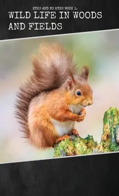 La vie sauvage dans les bois et les champs - Wild Life in Woods and Fields