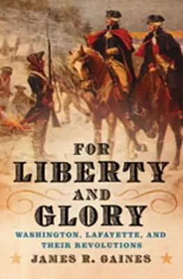 Pour la liberté et la gloire : Washington, Lafayette et leurs révolutions - For Liberty and Glory: Washington, Lafayette, and Their Revolutions
