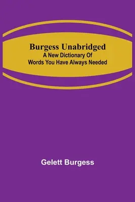 Burgess Unabridged : Un nouveau dictionnaire de mots dont vous avez toujours eu besoin - Burgess Unabridged: A new dictionary of words you have always needed