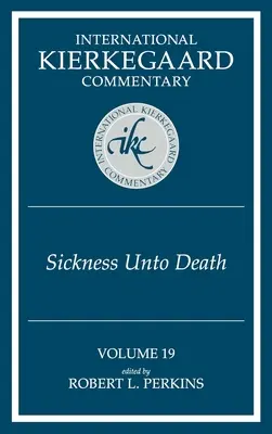 International Kierkegaard Commentary Volume 19 : The Sickness Unto Death (La maladie jusqu'à la mort) - International Kierkegaard Commentary Volume 19: The Sickness Unto Death