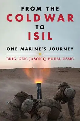 De la guerre froide à Isil : Le voyage d'un marine - From the Cold War to Isil: One Marine's Journey