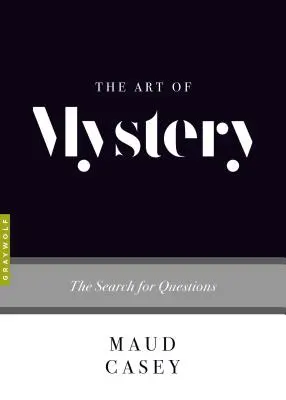L'art du mystère : La recherche de questions - The Art of Mystery: The Search for Questions