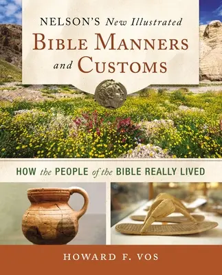 Nelson's New Illustrated Bible Manners and Customs Softcover (en anglais) - Nelson's New Illustrated Bible Manners and Customs Softcover
