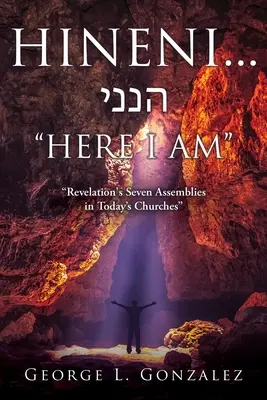 Hineni... הנני HERE I AM : Les sept assemblées de l'Apocalypse dans les églises d'aujourd'hui - Hineni... הנני HERE I AM: Revelation's Seven Assemblies in Today's Churches