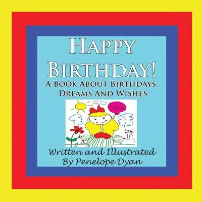 Joyeux anniversaire ! un livre sur les anniversaires, les rêves et les souhaits - Happy Birthday! a Book about Birthdays, Dreams and Wishes