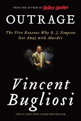 Outrage : Les cinq raisons pour lesquelles O. J. Simpson s'en est sorti avec un meurtre - Outrage: The Five Reasons Why O. J. Simpson Got Away with Murder