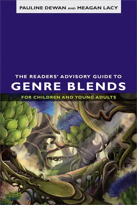 The Readers' Advisory Guide to Genre Blends for Children and Young Adults (Guide des mélanges de genres pour enfants et jeunes adultes) - The Readers' Advisory Guide to Genre Blends for Children and Young Adults