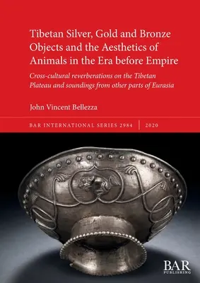 Les objets tibétains en argent, en or et en bronze et l'esthétique des animaux à l'époque précédant l'empire : Réverbérations interculturelles sur le plateau tibétain a - Tibetan Silver, Gold and Bronze Objects and the Aesthetics of Animals in the Era before Empire: Cross-cultural reverberations on the Tibetan Plateau a