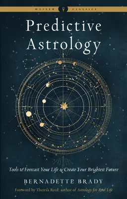 Astrologie Prédictive : Des outils pour prévoir votre vie et créer votre avenir le plus radieux - Predictive Astrology: Tools to Forecast Your Life and Create Your Brightest Future