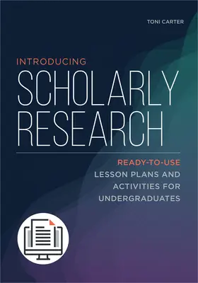 Introduction à la recherche scientifique : Plans de cours et activités prêts à l'emploi pour les étudiants de premier cycle - Introducing Scholarly Research: Ready-to-Use Lesson Plans and Activities for Undergraduates