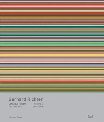 Gerhard Richter : Catalogue Raisonn, Volume 6 : Nos. 900-957, 2007-2019 - Gerhard Richter: Catalogue Raisonn, Volume 6: Nos. 900-957, 2007-2019