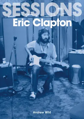 Les sessions d'Eric Clapton - The Eric Clapton Sessions