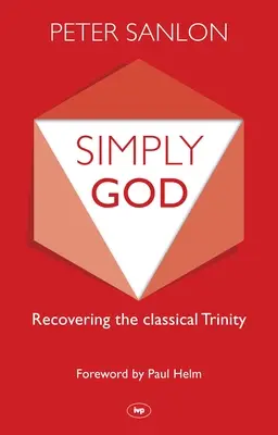 Simplement Dieu : Retrouver la Trinité classique - Simply God: Recovering The Classical Trinity