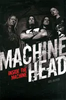 Machine Head : A l'intérieur de la machine - Machine Head: Inside the Machine