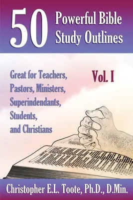 50 puissants schémas d'études bibliques, Vol. 1 : parfaits pour les enseignants, les pasteurs, les ministres, les surintendants, les étudiants et les chrétiens - 50 Powerful Bible Study Outlines, Vol. 1: Great for Teachers, Pastors, Ministers, Superintendants, Students, and Christians