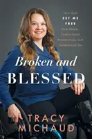 Brisé et béni : Comment Dieu m'a libérée des abus, des relations dysfonctionnelles et du péché générationnel - Broken and Blessed: How God Set Me Free from Abuse, Dysfunctional Relationships, and Generational Sin