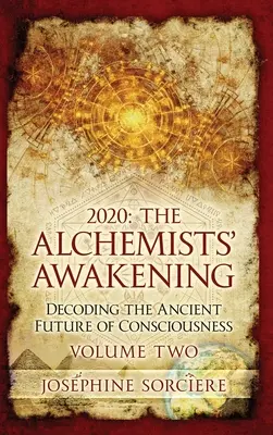 2020 - L'éveil de l'alchimiste Volume 2 : Décoder l'ancien avenir de la conscience - 2020 - The Alchemist's Awakening Volume Two: Decoding The Ancient Future of Consciousness