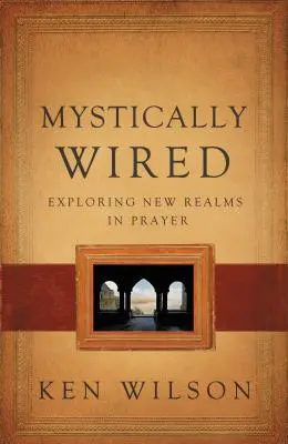 Mystically Wired : Explorer de nouveaux domaines dans la prière - Mystically Wired: Exploring New Realms in Prayer