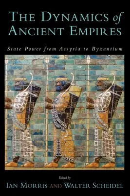 La dynamique des anciens empires : Le pouvoir de l'État, de l'Assyrie à Byzance - The Dynamics of Ancient Empires: State Power from Assyria to Byzantium
