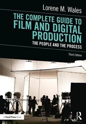 Le guide complet de la production cinématographique et numérique : Les gens et le processus - The Complete Guide to Film and Digital Production: The People and the Process