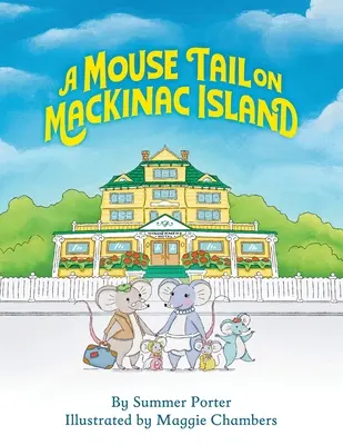 Une queue de souris sur l'île de Mackinac : L'aventure d'une famille de souris sur l'île de Mackinac dans le nord du Michigan - A Mouse Tail on Mackinac Island: A Mouse Family's Island Adventure In Northern Michigan