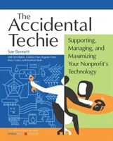 Accidental Techie : Supporting, Managing, and Maximizing Your Nonprofit's Technology (Le technicien accidentel : soutenir, gérer et maximiser la technologie de votre organisation à but non lucratif) - Accidental Techie: Supporting, Managing, and Maximizing Your Nonprofit's Technology