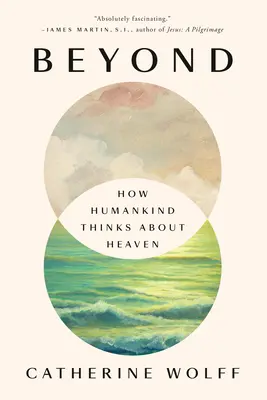 Au-delà : Comment l'homme pense au paradis - Beyond: How Humankind Thinks about Heaven