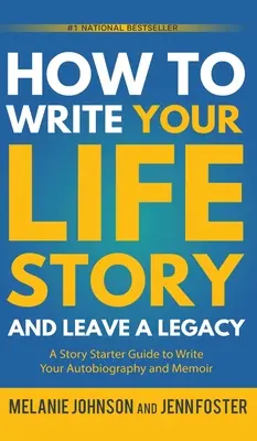 Comment écrire l'histoire de votre vie et laisser un héritage : Un guide de démarrage pour écrire votre autobiographie et vos mémoires - How to Write Your Life Story and Leave a Legacy: A Story Starter Guide to Write Your Autobiography and Memoir