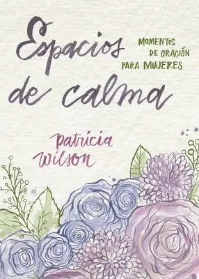 Espacios de calma : Moments d'oracin para mujeres - Espacios de calma: Momentos de oracin para mujeres