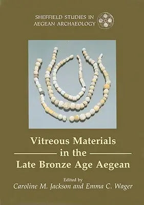 Les matériaux vitreux dans la région égéenne de la fin de l'âge du bronze - Une fenêtre sur le monde méditerranéen oriental - Vitreous Materials in the Late Bronze Age Aegean - A Window to the East Mediterranean World