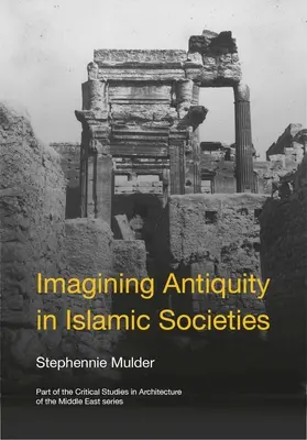 Imaginer l'Antiquité dans les sociétés islamiques - Imagining Antiquity in Islamic Societies
