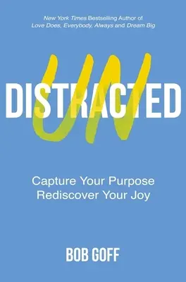 Undistracted - Capturez votre but. Redécouvrez votre joie. - Undistracted - Capture Your Purpose. Rediscover Your Joy.